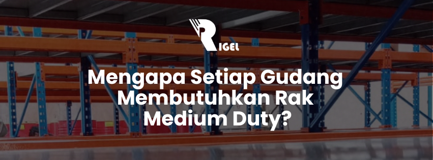 Mengapa Setiap Gudang Membutuhkan Rak Medium Duty?