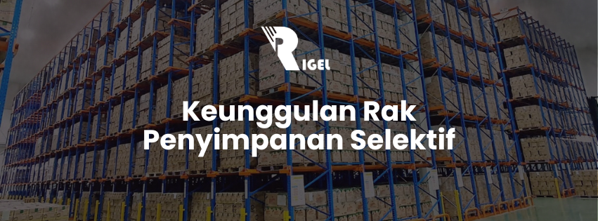 Keunggulan Rak Penyimpanan Selektif