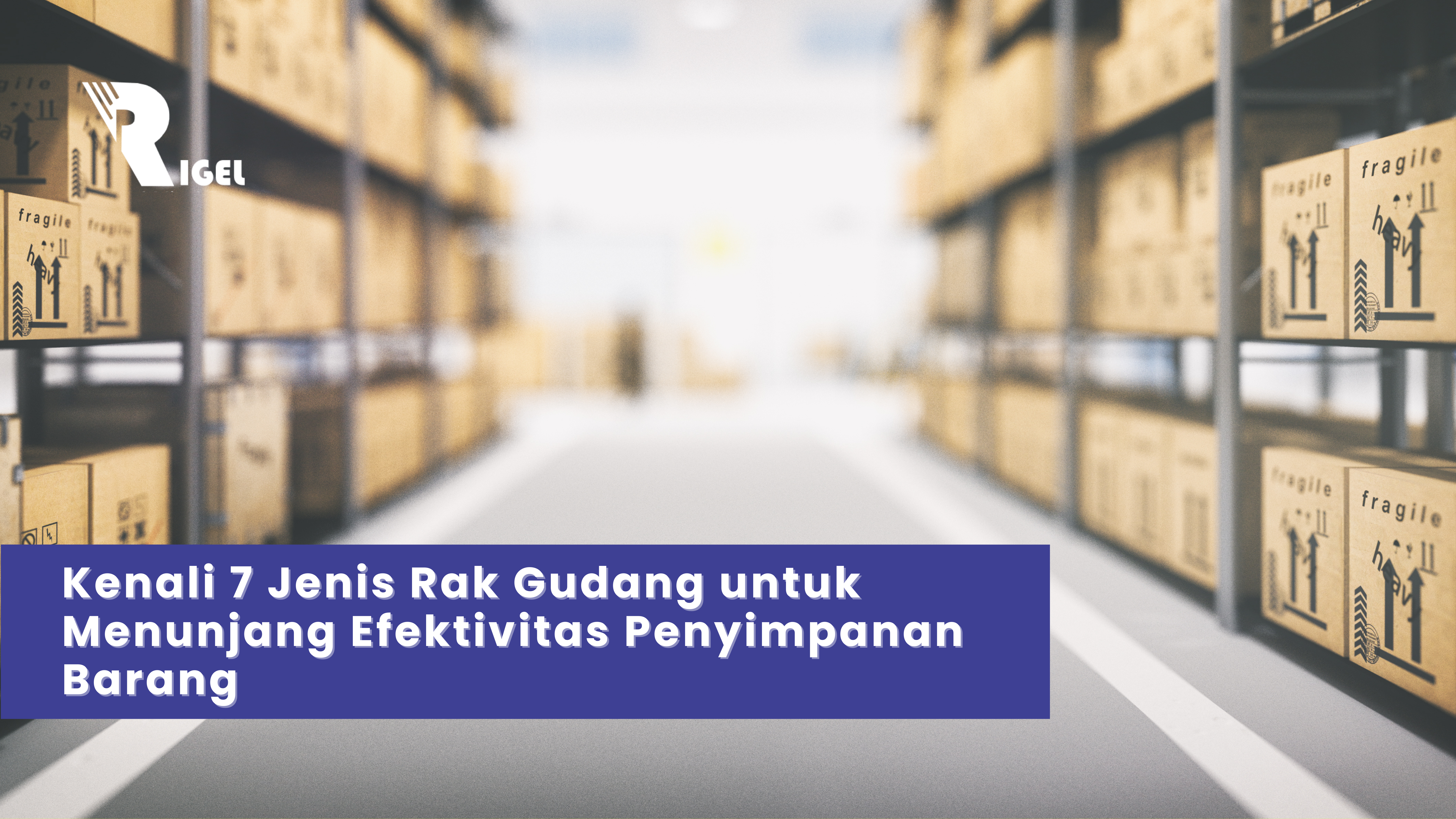 7 Jenis Rak Gudang untuk Penyimpanan Barang