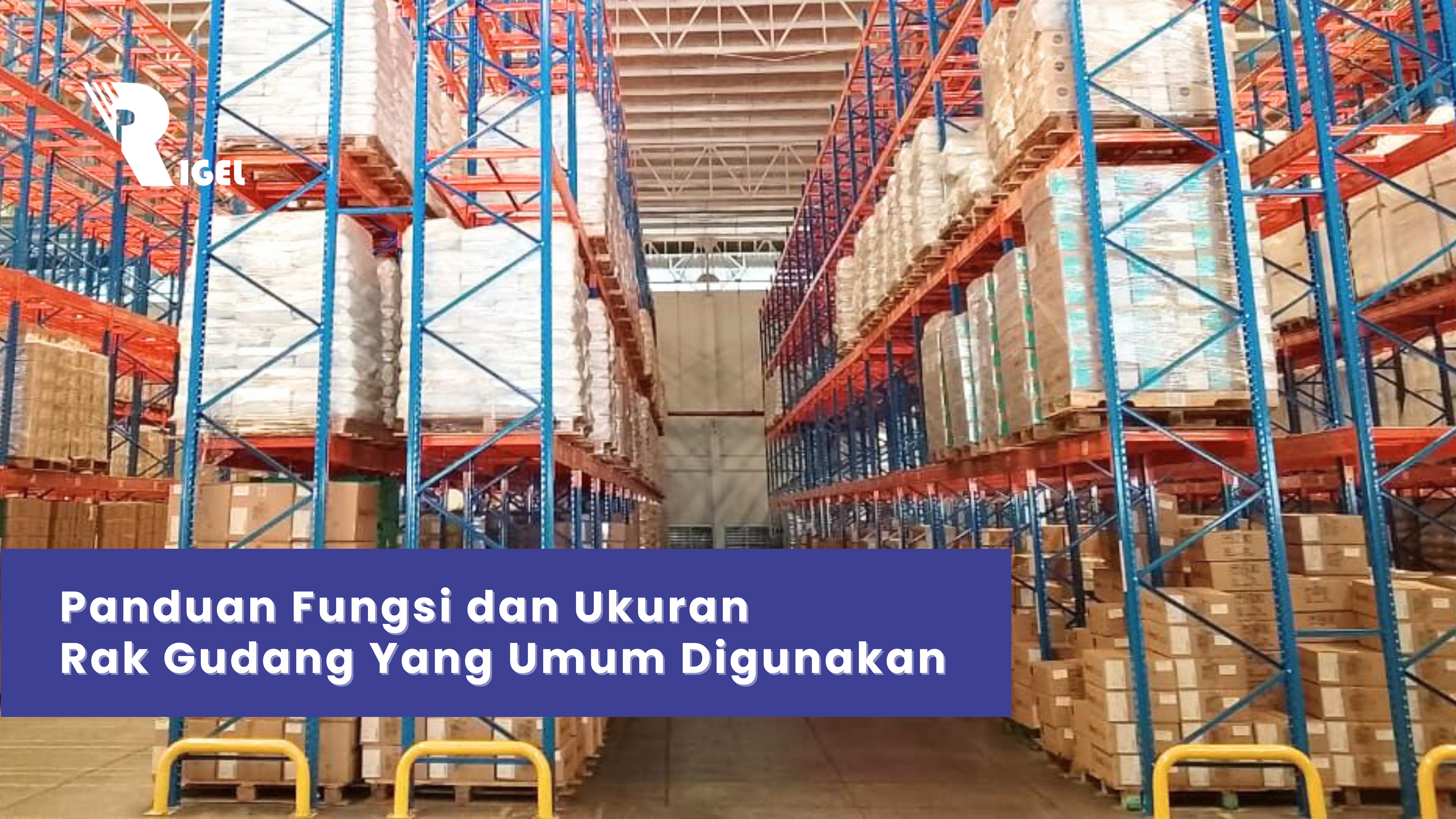 Panduan Fungsi dan Ukuran Rak Gudang Yang Umum Digunakan