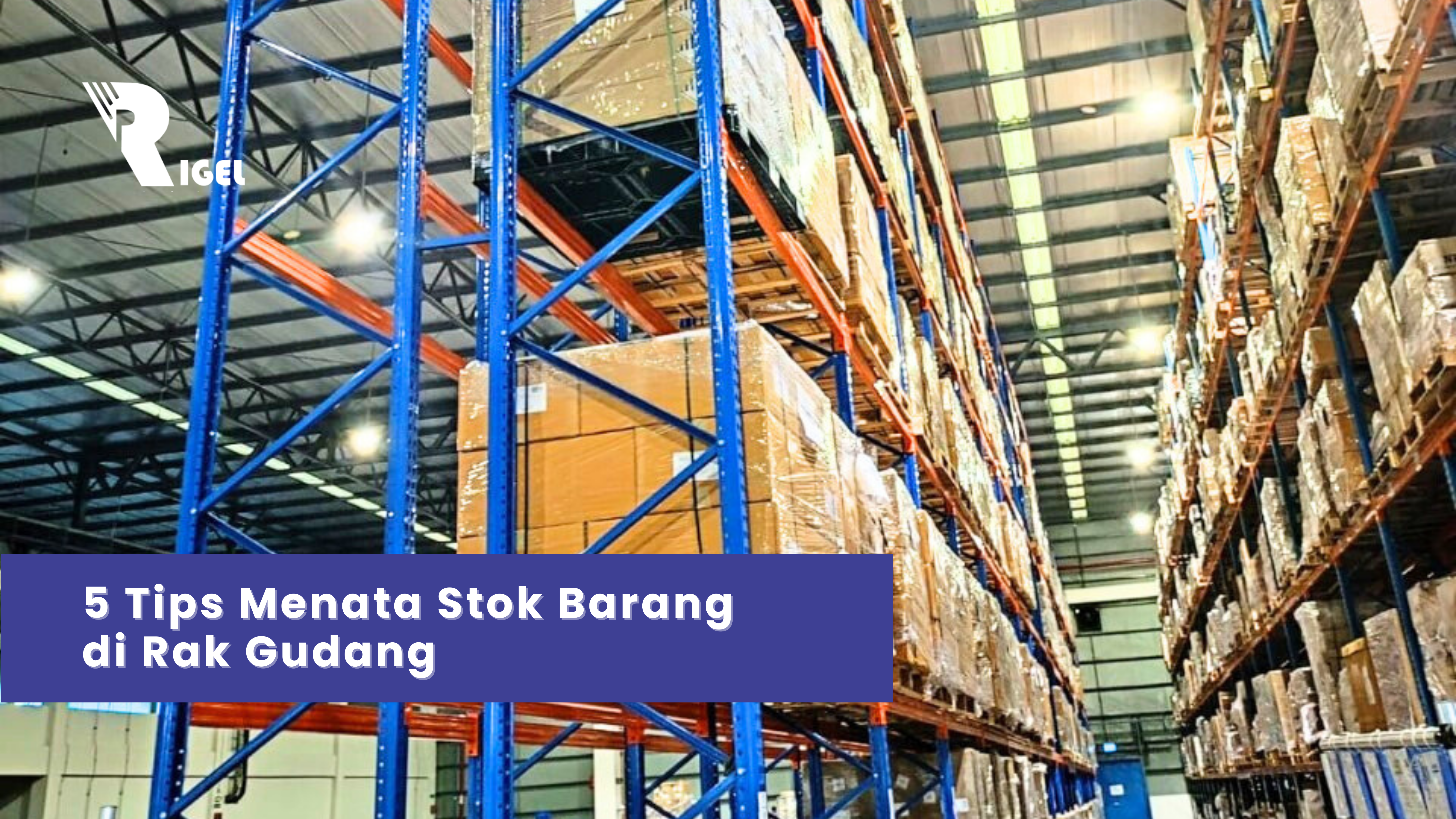 5 Tips Menata Stok Barang di Rak Gudang