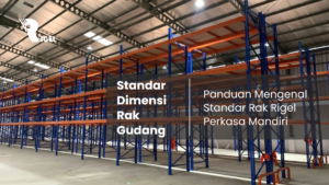 Standar Dimensi Rak Gudang : Panduan Mengenal Standar Rak Rigel Perkasa Mandiri