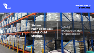 Sistem Push Back Rack Untuk Cold Storage: Definisi, Keunggulan, dan Pengaplikasian